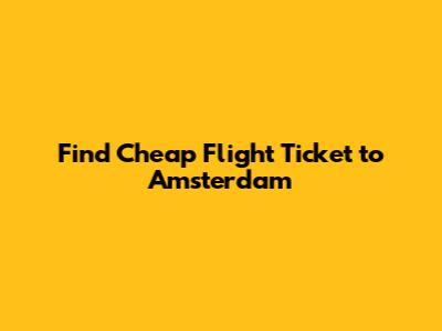 Find Cheap Flight Ticket to Amsterdam