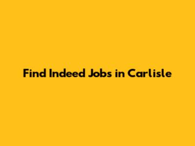 Find Indeed Jobs in Carlisle