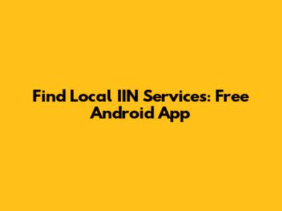 Find Local IIN Services: Free Android App