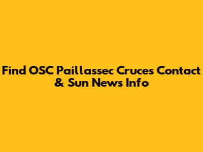Find OSC Paillassec Cruces Contact & Sun News Info