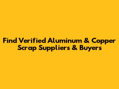 Find Verified Aluminum & Copper Scrap Suppliers & Buyers
