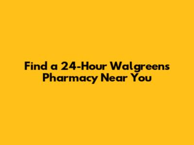 Find a 24-Hour Walgreens Pharmacy Near You
