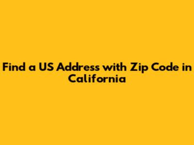 Find a US Address with Zip Code in California