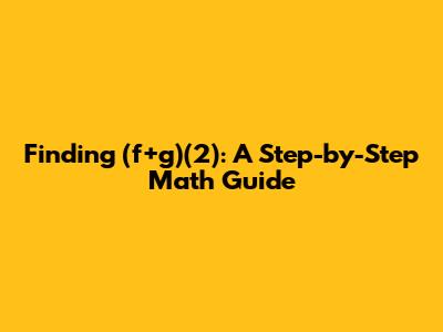 Finding (f+g)(2): A Step-by-Step Math Guide