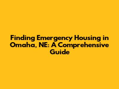 Finding Emergency Housing in Omaha, NE: A Comprehensive Guide