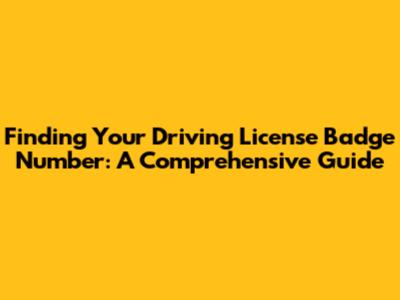 Finding Your Driving License Badge Number: A Comprehensive Guide