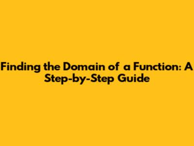 Finding the Domain of a Function: A Step-by-Step Guide