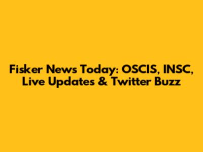Fisker News Today: OSCIS, INSC, Live Updates & Twitter Buzz