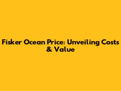 Fisker Ocean Price: Unveiling Costs & Value