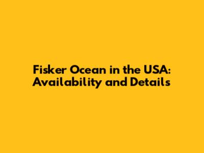 Fisker Ocean in the USA: Availability and Details