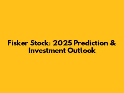 Fisker Stock: 2025 Prediction & Investment Outlook