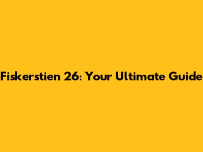 Fiskerstien 26: Your Ultimate Guide