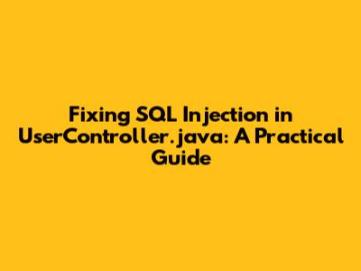 Fixing SQL Injection in UserController.java: A Practical Guide