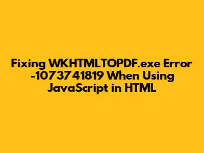 Fixing WKHTMLTOPDF.exe Error -1073741819 When Using JavaScript in HTML