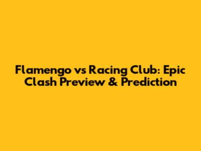 Flamengo vs Racing Club: Epic Clash Preview & Prediction