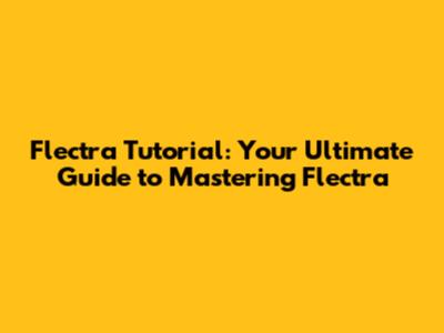 Flectra Tutorial: Your Ultimate Guide to Mastering Flectra
