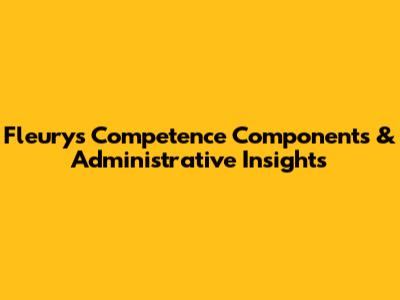 Fleury's Competence Components & Administrative Insights