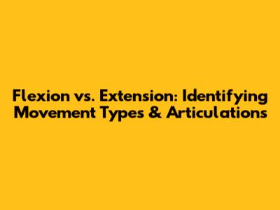 Flexion vs. Extension: Identifying Movement Types & Articulations