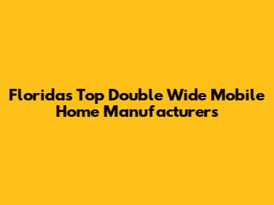 Florida's Top Double Wide Mobile Home Manufacturers