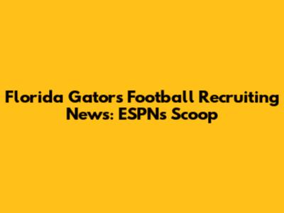 Florida Gators Football Recruiting News: ESPN's Scoop
