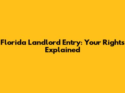 Florida Landlord Entry: Your Rights Explained