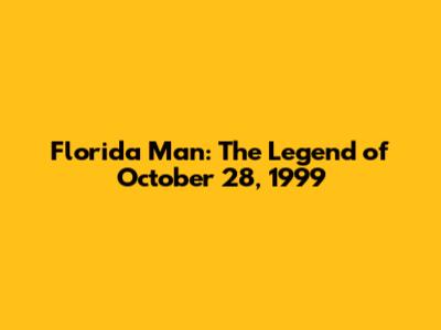 Florida Man: The Legend of October 28, 1999