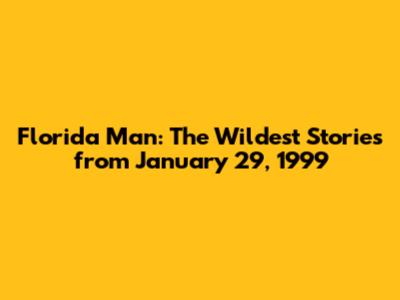 Florida Man: The Wildest Stories from January 29, 1999