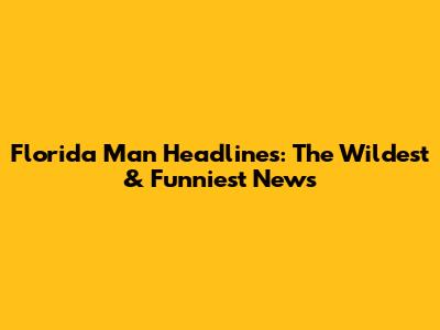 Florida Man Headlines: The Wildest & Funniest News