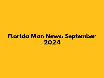 Florida Man News: September 2024