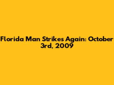Florida Man Strikes Again: October 3rd, 2009