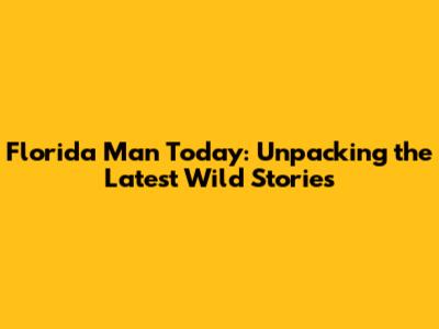 Florida Man Today: Unpacking the Latest Wild Stories