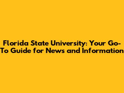 Florida State University: Your Go-To Guide for News and Information