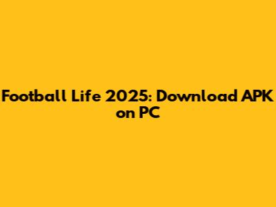Football Life 2025: Download APK on PC