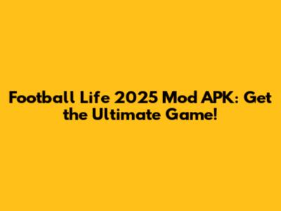 Football Life 2025 Mod APK: Get the Ultimate Game!