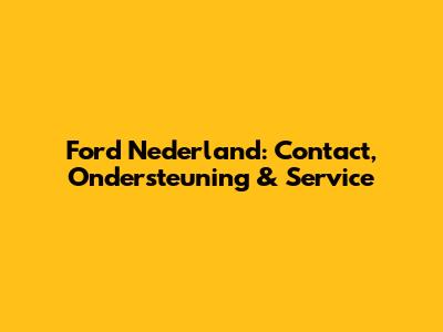 Ford Nederland: Contact, Ondersteuning & Service