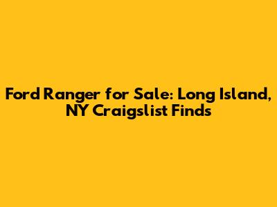 Ford Ranger for Sale: Long Island, NY Craigslist Finds