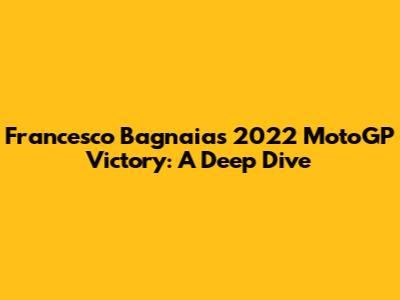 Francesco Bagnaia's 2022 MotoGP Victory: A Deep Dive