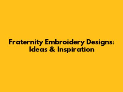 Fraternity Embroidery Designs: Ideas & Inspiration