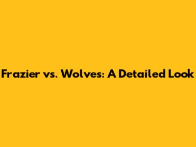 Frazier vs. Wolves: A Detailed Look