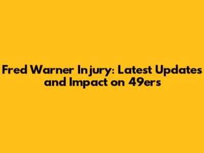 Fred Warner Injury: Latest Updates and Impact on 49ers
