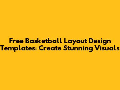 Free Basketball Layout Design Templates: Create Stunning Visuals