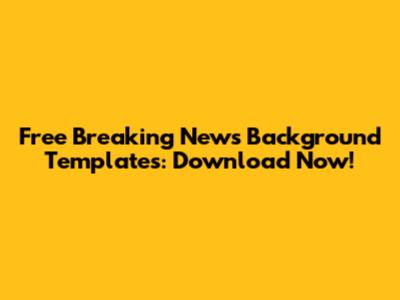 Free Breaking News Background Templates: Download Now!