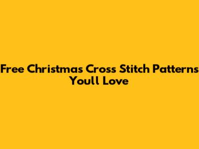 Free Christmas Cross Stitch Patterns You'll Love