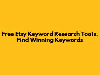 Free Etsy Keyword Research Tools: Find Winning Keywords