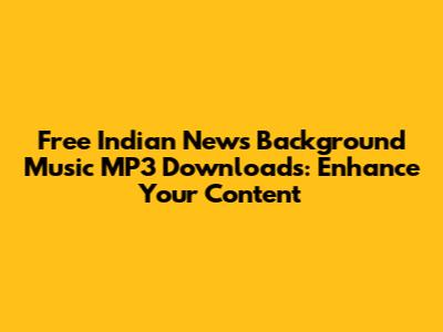 Free Indian News Background Music MP3 Downloads: Enhance Your Content