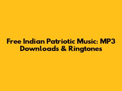 Free Indian Patriotic Music: MP3 Downloads & Ringtones