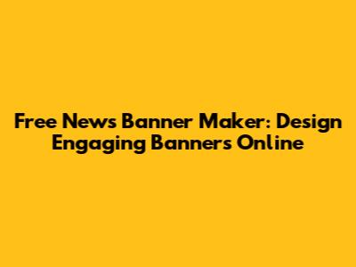 Free News Banner Maker: Design Engaging Banners Online