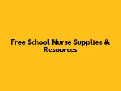 Free School Nurse Supplies & Resources