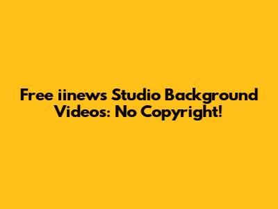 Free iinews Studio Background Videos: No Copyright!