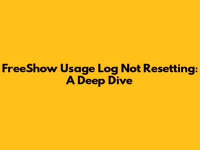 FreeShow Usage Log Not Resetting: A Deep Dive
